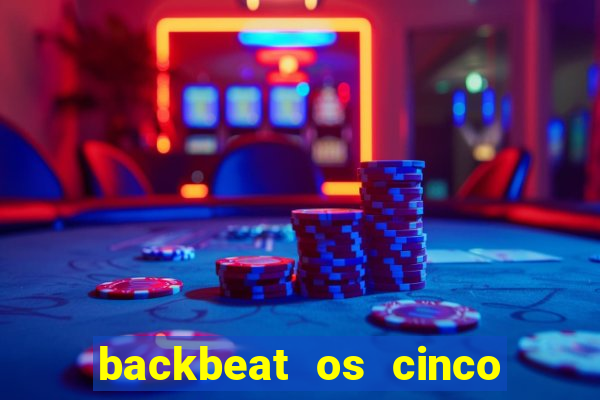 backbeat os cinco rapazes de liverpool download legendado